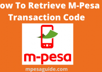 How To Retrieve Mpesa Transaction Code, 2022, Simple Guide To Get The PIN