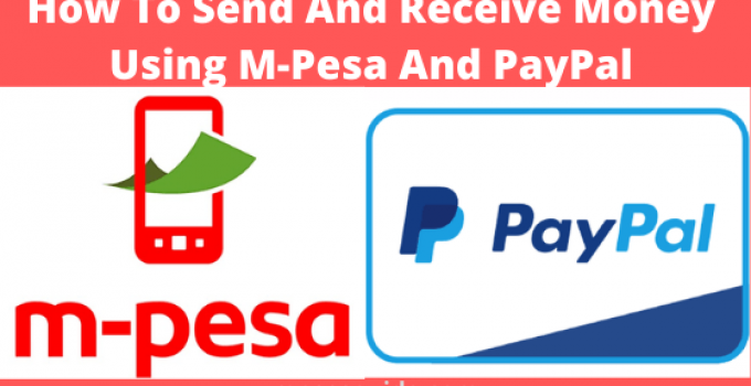 How To Use Mpesa PayPal In Kenya – Send & Receive Money From M-Pesa To PayPal
