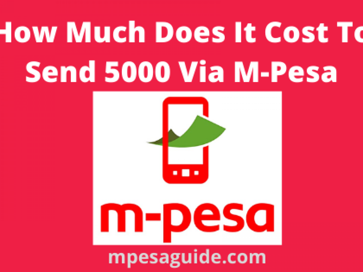 how much does it cost to send 5000 via mpesa account in kenya it cost to send 5000 via mpesa account