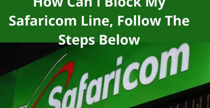 How Can I Block My Safaricom Line, Follow The Steps Below