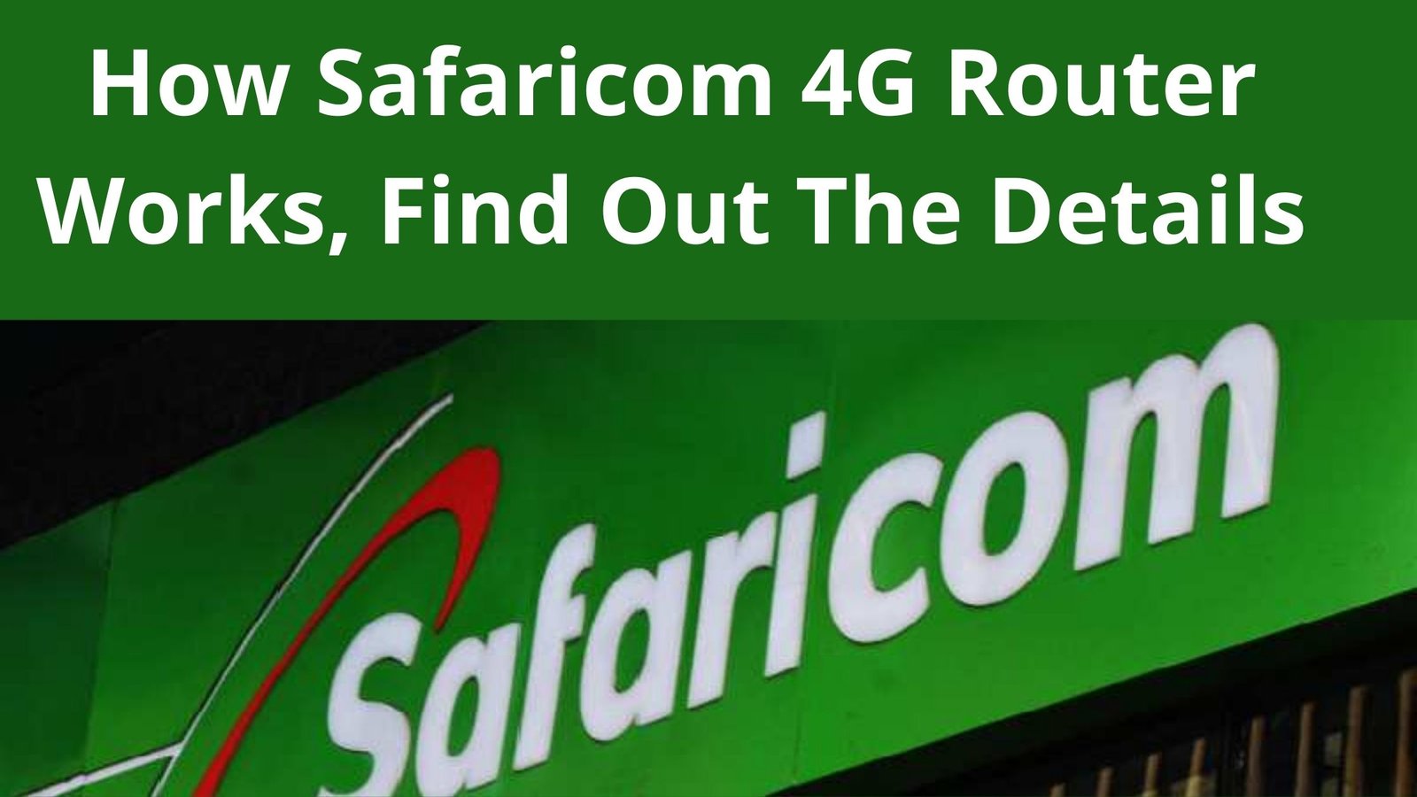 How Safaricom 4g Router Works Find Out The Details 7184