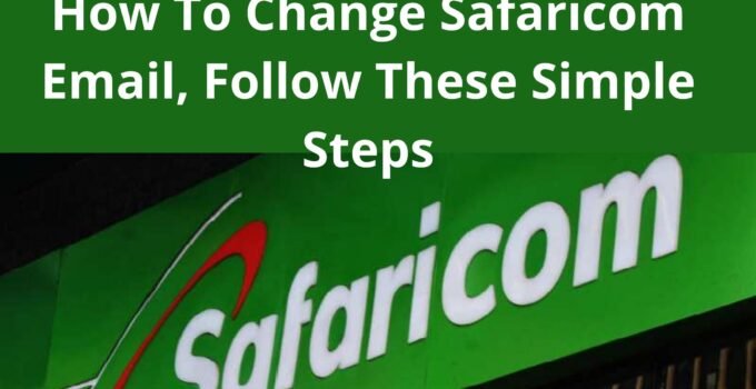 How To Change Safaricom Email, Follow These Simple Steps