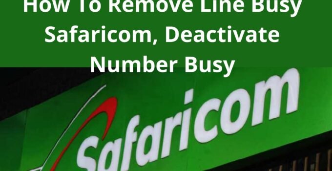 How To Remove Line Busy Safaricom, Deactivate Number Busy