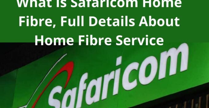 What Is Safaricom Home Fibre