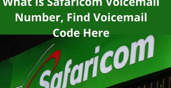 What Is Safaricom Voicemail Number, Find Voicemail Code Here